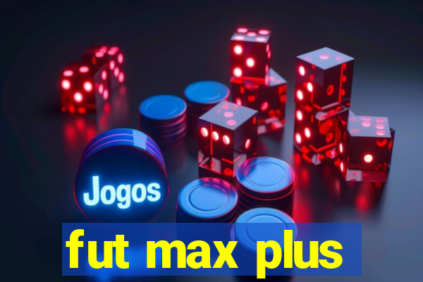 fut max plus